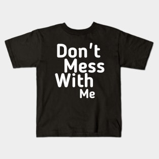 Don't mess with me Kids T-Shirt